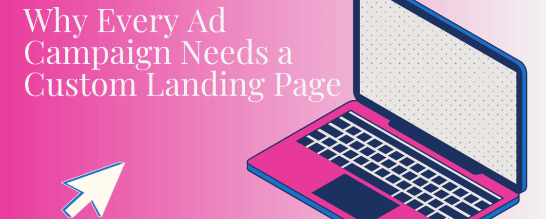 Why Every Ad Campaign Needs a Custom Landing Page | BoardroomPR